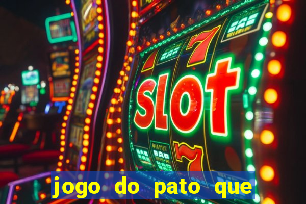 jogo do pato que ganha dinheiro